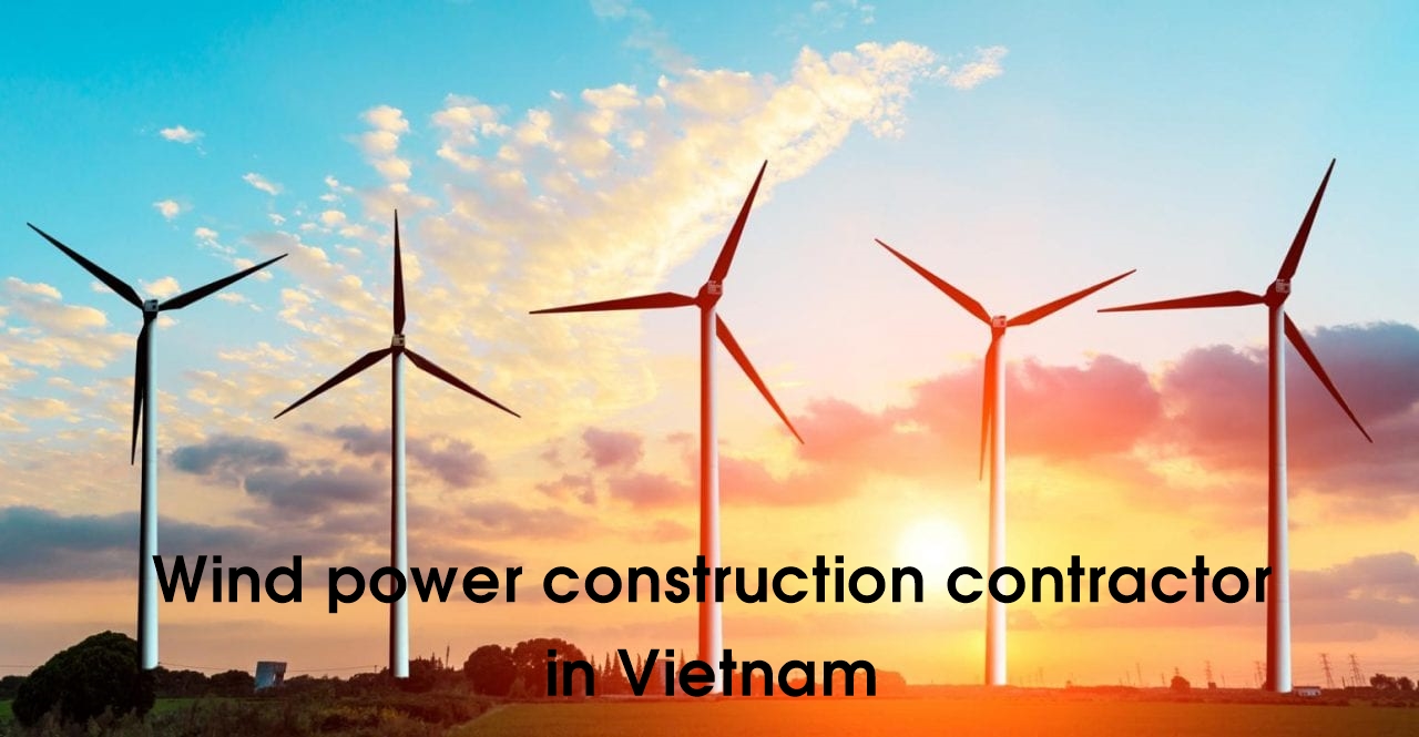 Wind power construction contractor in Vietnam